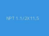 NPT 1.1/2X11,5 